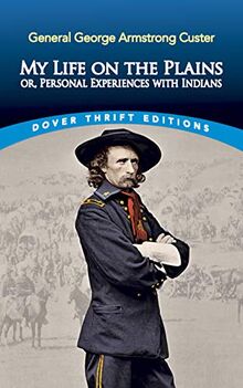 My Life on the Plains: Or, Personal Experiences with Indians (Dover Thrift Editions)