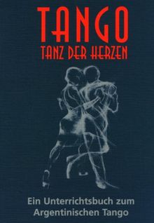 Tango, Tanz der Herzen: Ein Unterrichtsbuch zum Argentinischen Tango