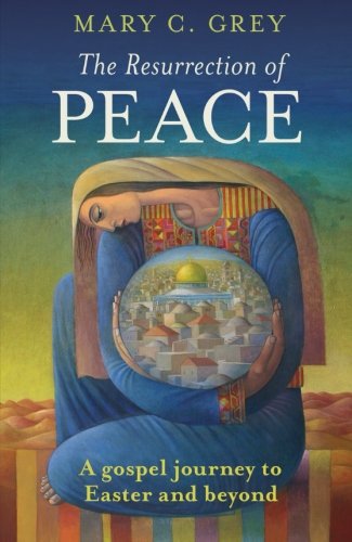 The Resurrection of Peace: A Gospel Journey to Easter and Beyond