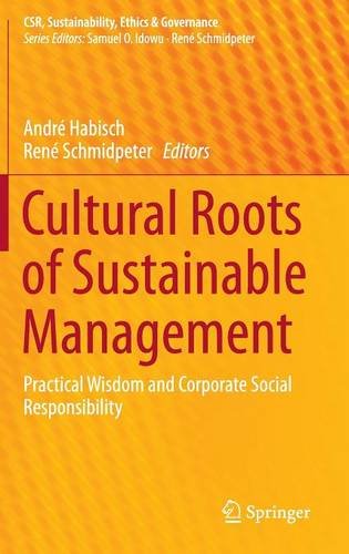 Cultural Roots of Sustainable Management: Practical Wisdom and Corporate Social Responsibility (CSR, Sustainability, Ethics & Governance)
