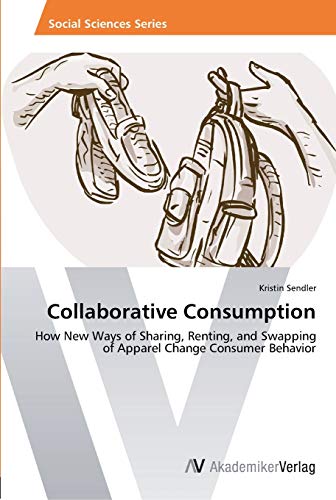Collaborative Consumption: How New Ways of Sharing, Renting, and Swapping of Apparel Change Consumer Behavior