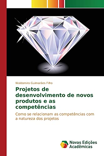 Projetos de desenvolvimento de novos produtos e as competências: Como se relacionam as competências com a natureza dos projetos