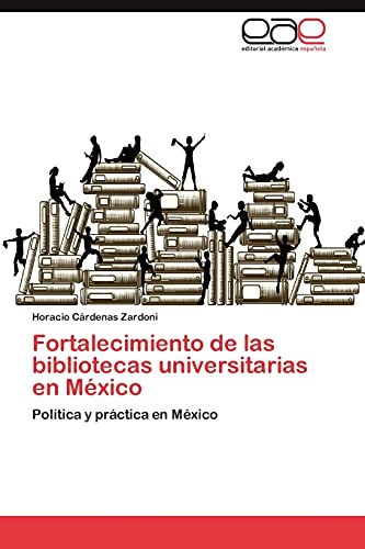 Fortalecimiento de las bibliotecas universitarias en México: Política y práctica en México