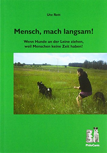 Mensch, mach langsam!: Wenn Hunde an der Leine ziehen, weil Menschen keine Zeit haben.