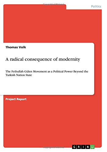 A radical consequence of modernity: The Fethullah Gülen Movement as a Political Power Beyond the Turkish Nation State