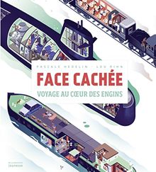 Face cachée : voyage au coeur des engins