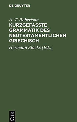 Kurzgefasste Grammatik des Neutestamentlichen Griechisch: Mit Berücksichtigung der Ergebnisse der vergleichenden Sprachwissenschaft und der Koinh-Forschung