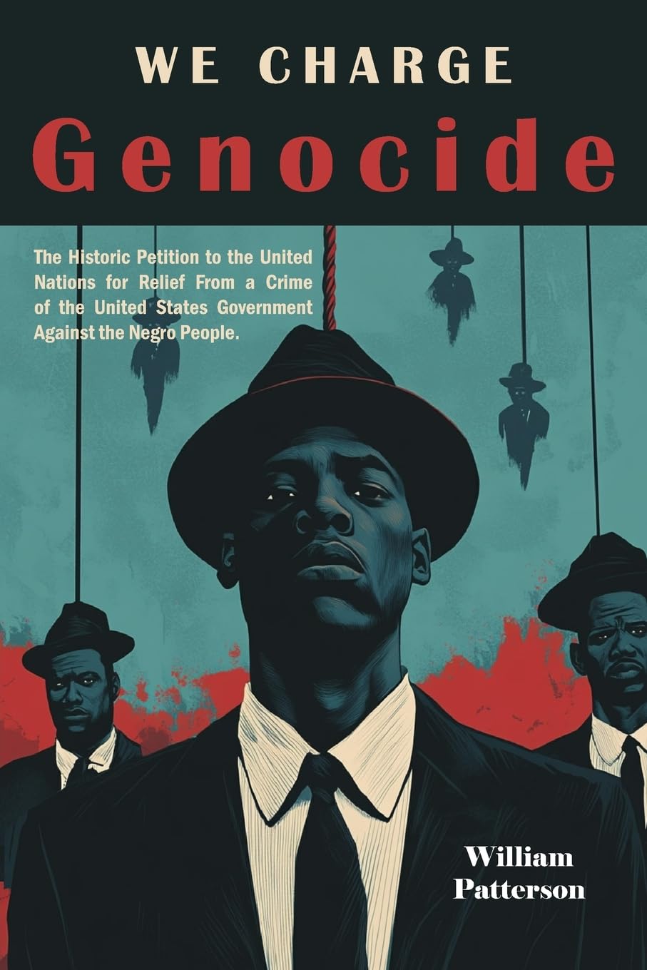 We Charge Genocide: The Historic Petition to the United Nations for Relief From a Crime of the United States Government Against the Negro People