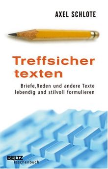 Treffsicher texten: Briefe, Reden und andere Texte lebendig und stilvoll formulieren (Beltz Taschenbuch)