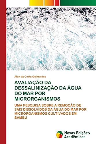 AVALIAÇÃO DA DESSALINIZAÇÃO DA ÁGUA DO MAR POR MICRORGANISMOS: UMA PESQUISA SOBRE A REMOÇÃO DE SAIS DISSOLVIDOS DA ÁGUA DO MAR POR MICRORGANISMOS CULTIVADOS EM BAMBU