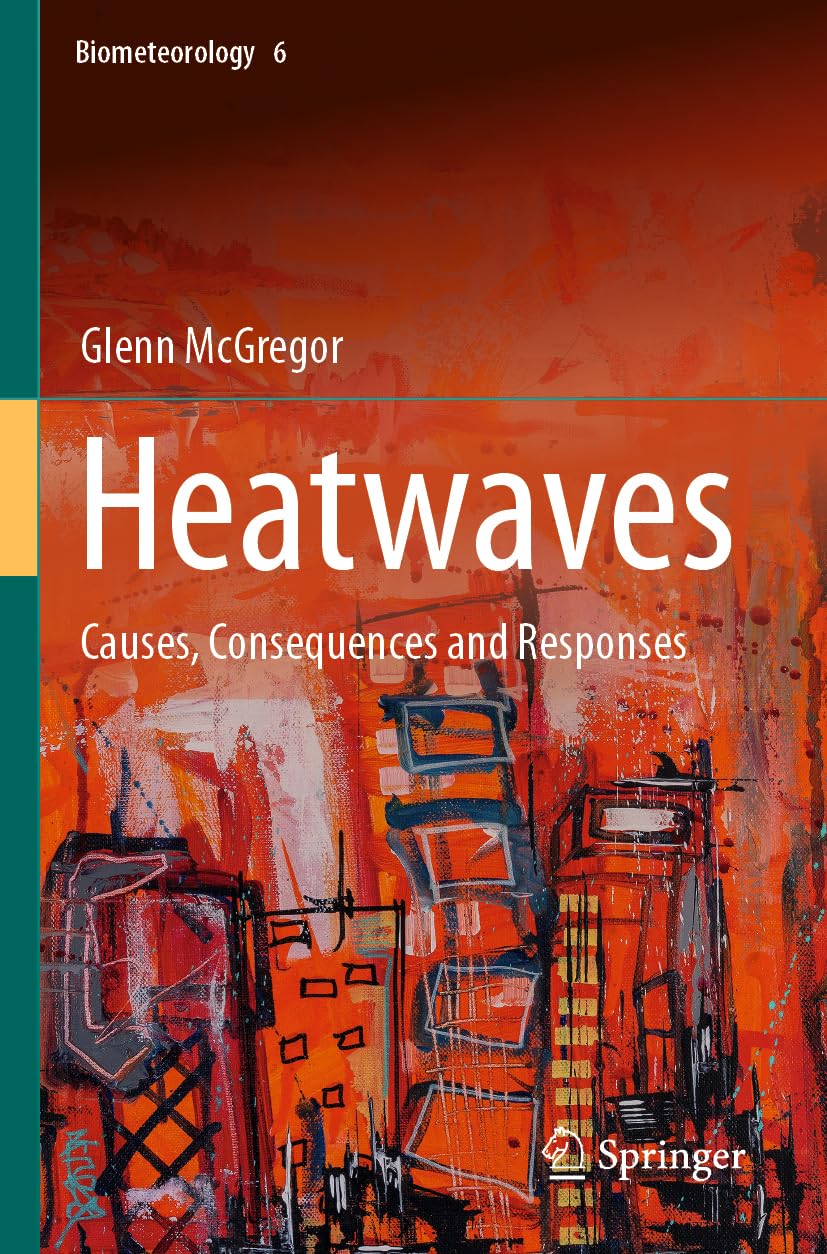 Heatwaves: Causes, Consequences and Responses (Biometeorology, 6)
