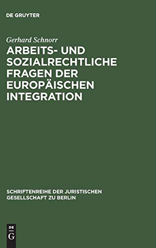Arbeits- und sozialrechtliche Fragen der europäischen Integration: Erweiterter Vortrag, gehalten vor der Berliner Juristischen Gesellschaft am 16. ... Gesellschaft zu Berlin, 48, Band 48)