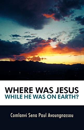 Where Was Jesus While He Was On Earth?
