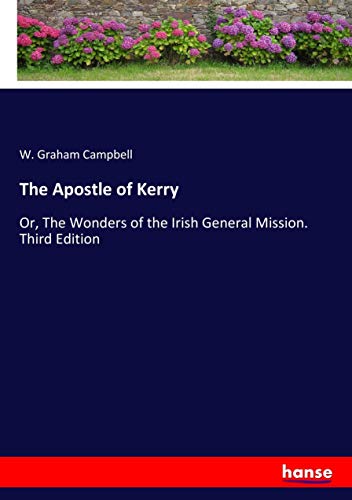 The Apostle of Kerry: Or, The Wonders of the Irish General Mission. Third Edition