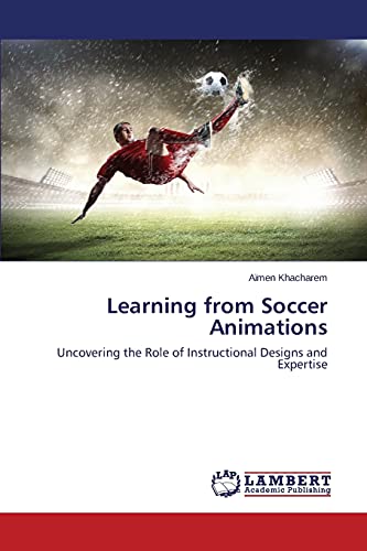 Learning from Soccer Animations: Uncovering the Role of Instructional Designs and Expertise