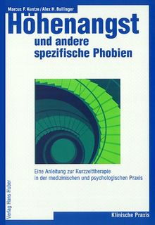 Höhenangst und andere spezifische Phobien: Eine Anleitung zur Kurzzeittherapie in der medizinischen und psychologischen Praxis