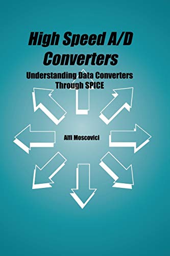 High Speed A/D Converters: Understanding Data Converters Through Spice (The Springer International Series in Engineering and Computer Science, 601, Band 601)