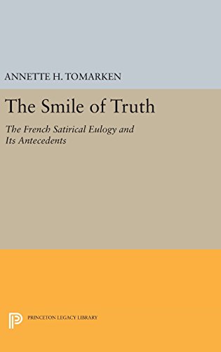 The Smile of Truth: The French Satirical Eulogy and Its Antecedents (Princeton Legacy Library)