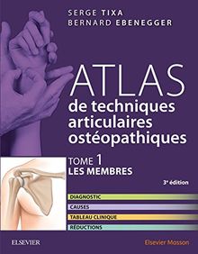 Atlas de techniques articulaires ostéopathiques. Vol. 1. Les membres : diagnostic, causes, tableau clinique, réductions