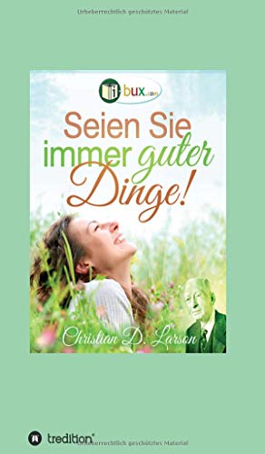 Seien Sie immer guter Dinge!