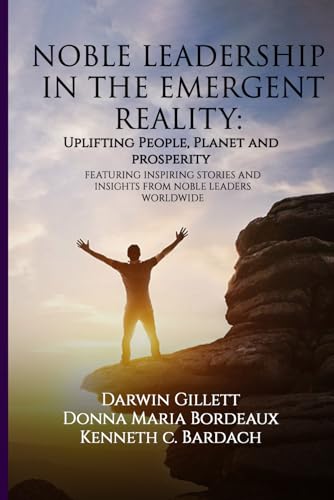 NOBLE LEADERSHIP IN THE EMERGENT REALITY: UPLIFTING People, Planet and Prosperity