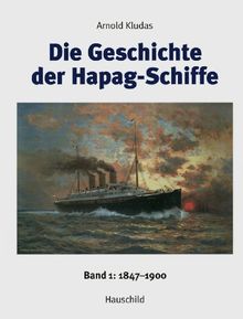 Die Geschichte der Hapag-Schiffe: Band 1: 1847-1900