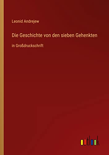 Die Geschichte von den sieben Gehenkten: in Großdruckschrift