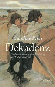 Dekadenz: Studien zu einer großen Erzählung der frühen Moderne