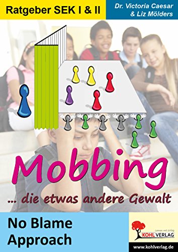 Mobbing ... die etwas andere Gewalt: No Blame Approach in Schule und Jugendarbeit