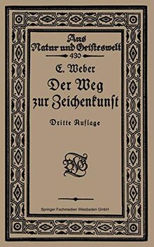 Der Weg zur Zeichenkunst: Ein Büchlein für theoretische und praktische Selbstbildung (Aus Natur und Geisteswelt, 430, Band 430)