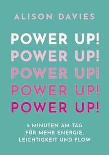 Power Up!: 5 Minuten am Tag für mehr Energie, Leichtigkeit und Flow