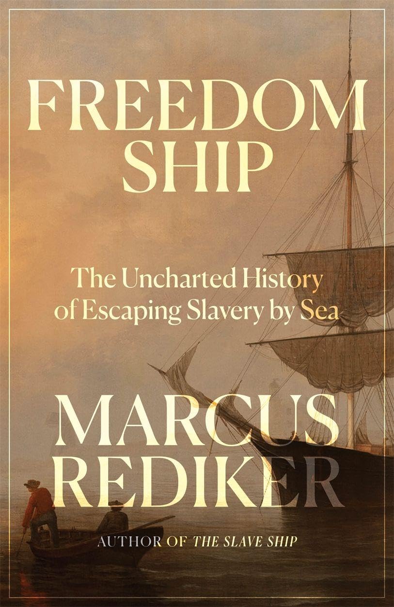Freedom Ship: The Uncharted History of Escaping Slavery by Sea