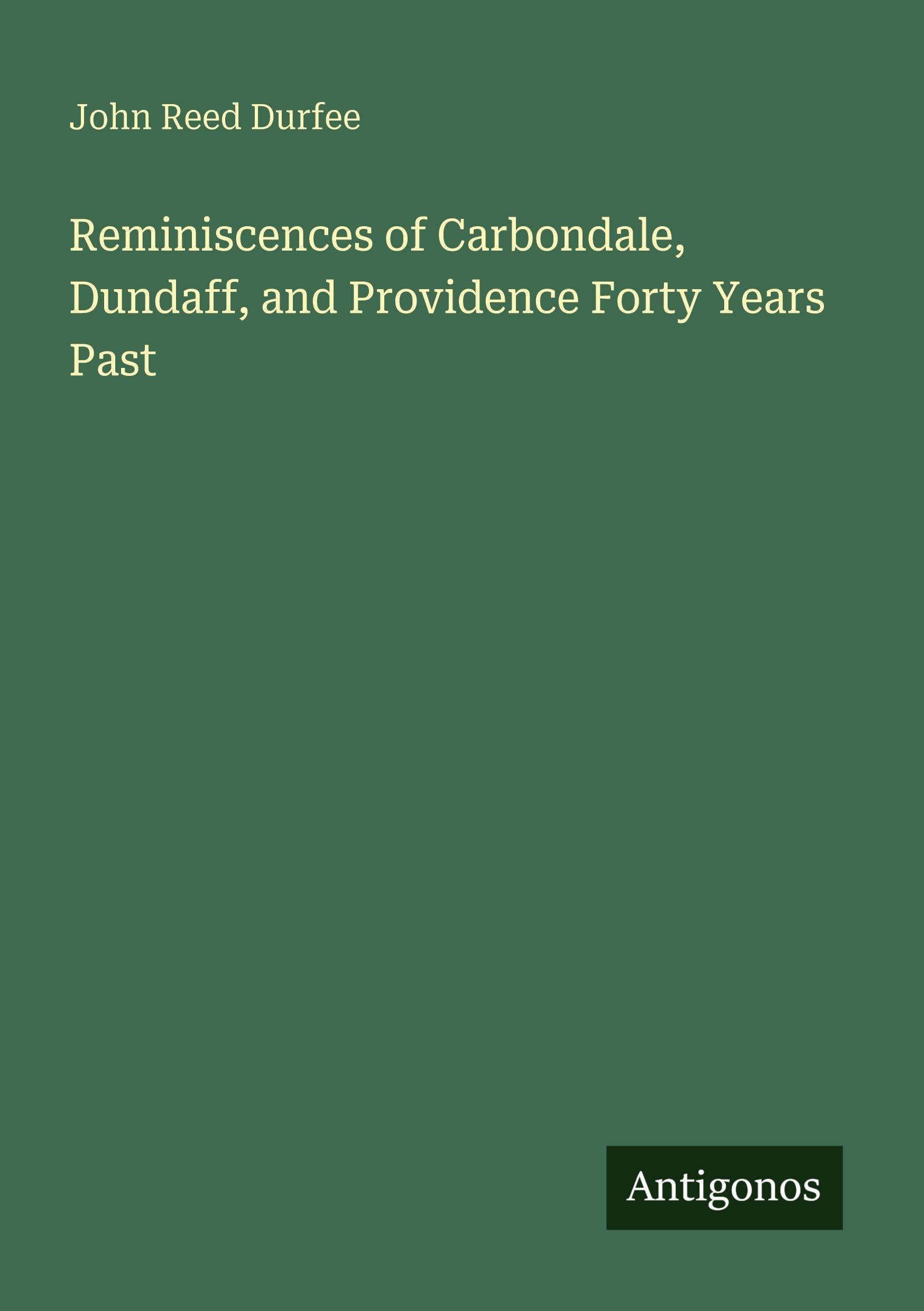 Reminiscences of Carbondale, Dundaff, and Providence Forty Years Past