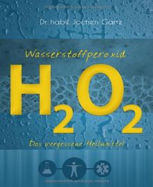 Wasserstoffperoxid: Das vergessene Heilmittel von Gartz, Jochen | Buch | Zustand gut