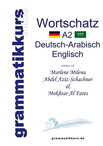 Wörterbuch A2 Deutsch-Arabisch-Englisch: Lernwortschatz + Grammatik + Gutschrift: 20 Unterrichtsstunden per Internet für die Integrations-Deutschkurs-TeilnehmerInnen aus Vietnam Niveau B1