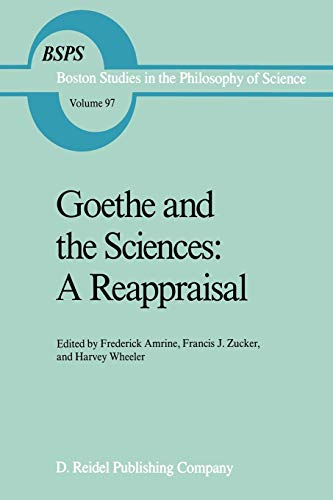 Goethe and the Sciences: A Reappraisal (Boston Studies in the Philosophy and History of Science, 97, Band 97)