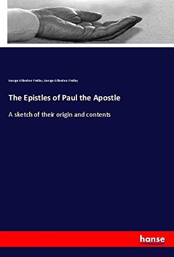 The Epistles of Paul the Apostle: A sketch of their origin and contents