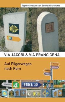 Via Jacobi & Via Francigena: Auf Pilgerwegen nach Rom, Tagebuchnotizen von Burkhardt, Berthold | Buch | Zustand sehr gut