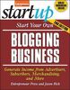 Start Your Own Blogging Business: Generate Income from Advertisers, Subscribers, Merchandising, and More (StartUp Series)