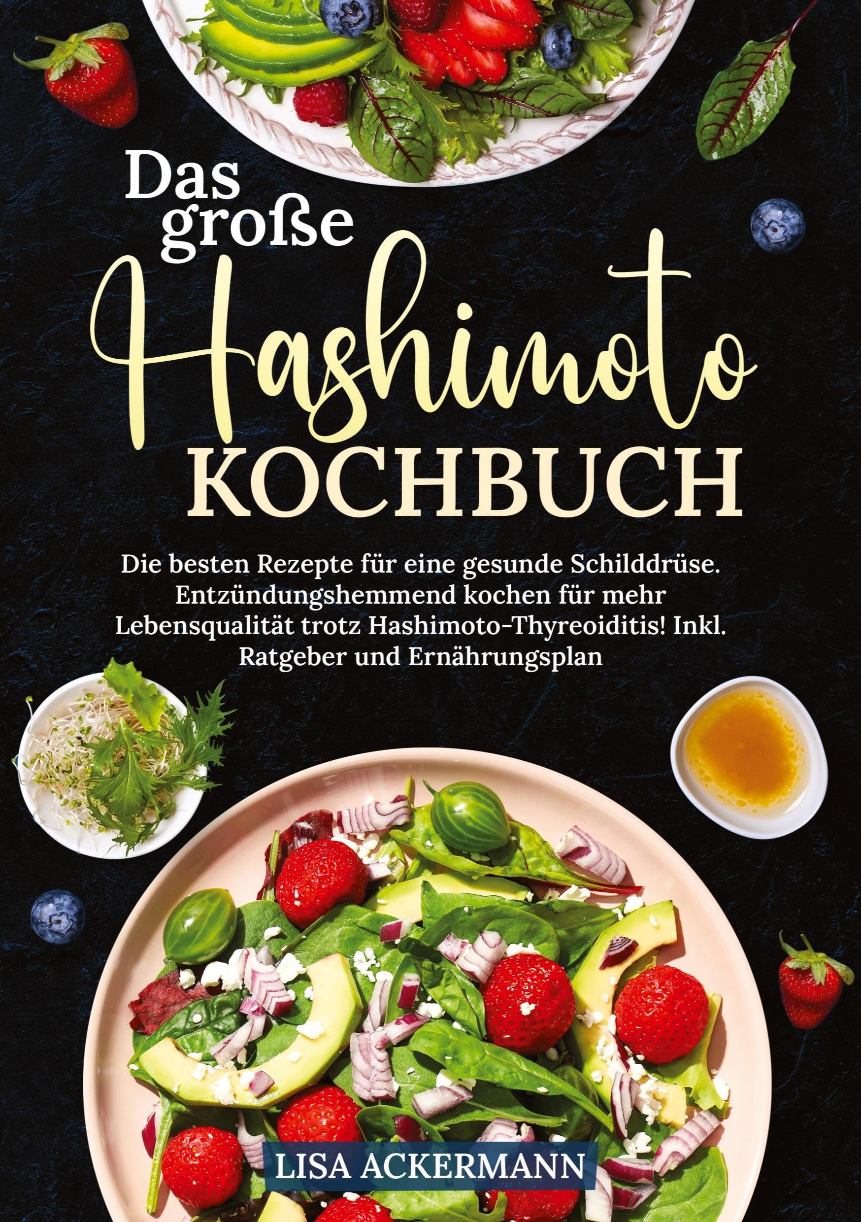 Das große Hashimoto Kochbuch: Die besten Rezepte für eine gesunde Schilddrüse. Entzündungshemmend kochen für mehr Lebensqualität trotz Hashimoto-Thyreoiditis! Inkl. Ratgeber und Ernährungsplan
