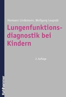 Lungenfunktionsdiagnostik bei Kindern: U. a. mit den Themen moderne Messmöglichkeiten zur Beurteilung des Atemwiderstandes und der Atemmuskelkraft, ... von Entzündungsprozessen im Bronchialbaum