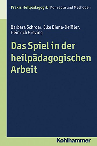 Das Spiel in der heilpädagogischen Arbeit (Praxis Heilpädagogik - Konzepte und Methoden)