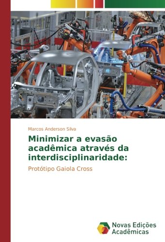 Minimizar a evasão acadêmica através da interdisciplinaridade:: Protótipo Gaiola Cross