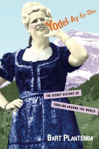 Yodel-Ay-Ee-Oooo: The Secret History of Yodeling Around the World