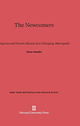 The Newcomers: Negroes and Puerto Ricans in a Changing Metropolis (New York Metropolitan Region Study, Band 2)