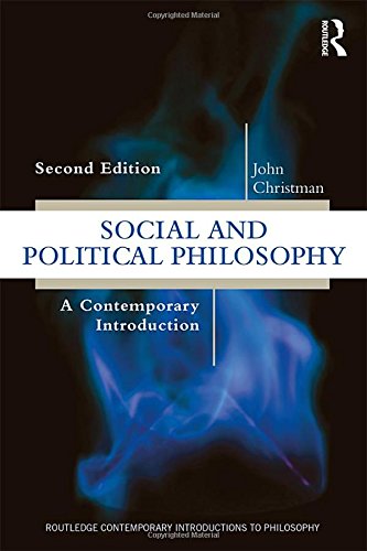 John Christman Social And Political Philosophy, A Contemporary Introduction (Routledge Contemporary Introductions To Philosophy)