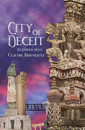 Claudie Arseneault City Of Deceit, An Isandor Novel (City Of Spires)