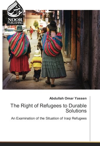 The Right of Refugees to Durable Solutions: An Examination of the Situation of Iraqi Refugees