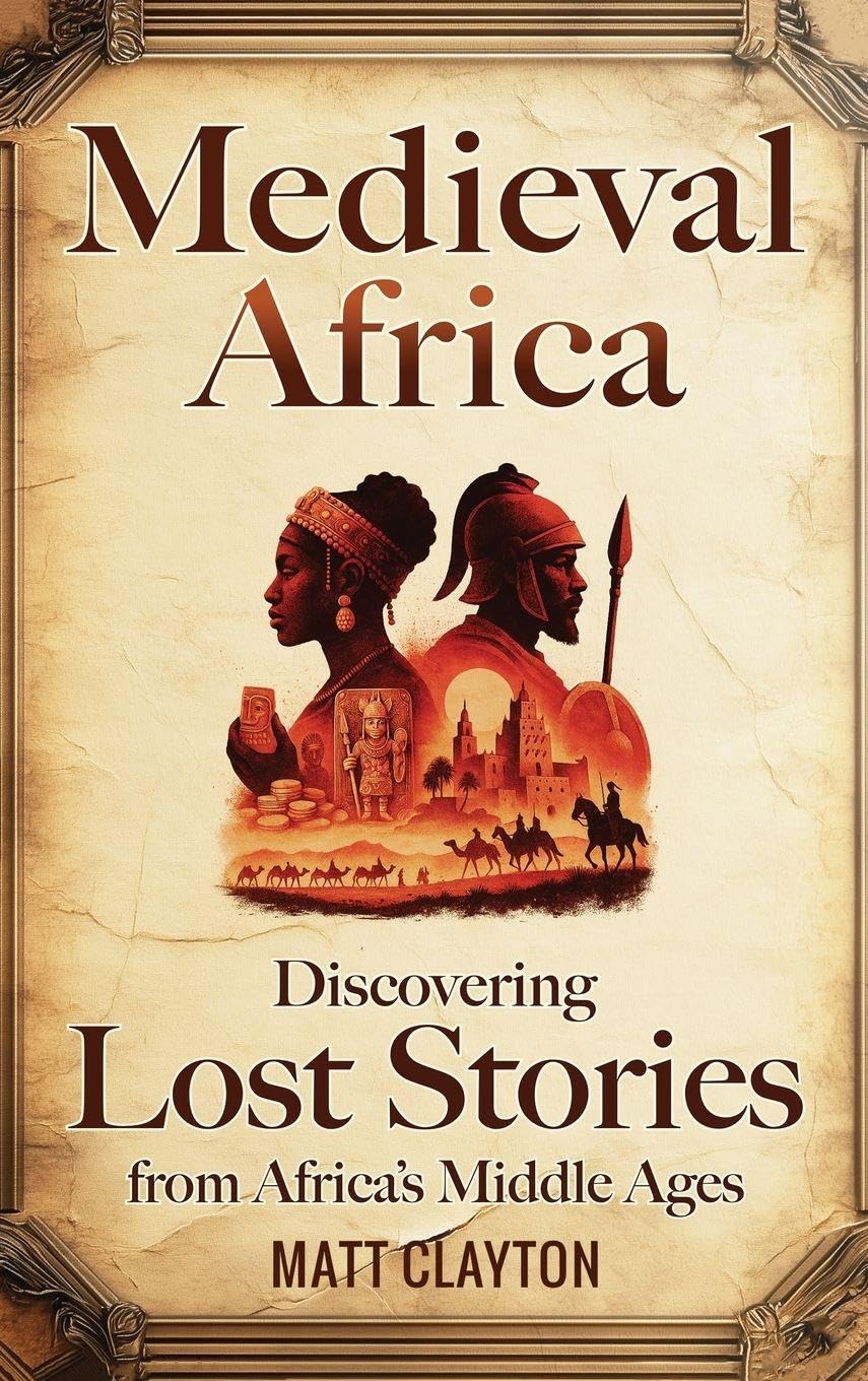 Medieval Africa: Discovering Lost Stories from Africa's Middle Ages