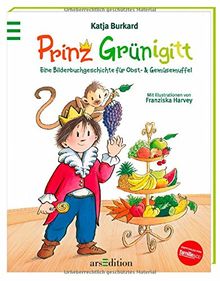 Prinz Grünigitt: Eine Bilderbuchgeschichte für Obst- und Gemüsemuffel